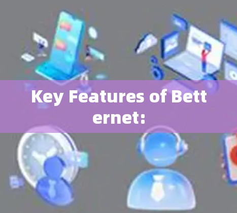 Key Features of Betternet: