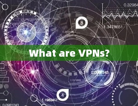 What are VPNs? What are VPNs?