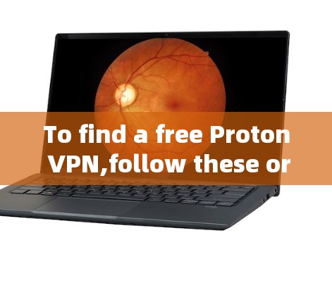 To find a free Proton VPN,follow these organized steps: