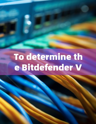 To determine the Bitdefender VPN price,follow this organized approach: