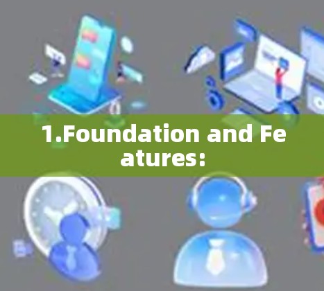 1.Foundation and Features: