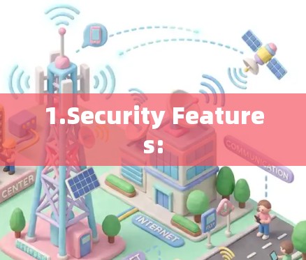 1.Security Features: