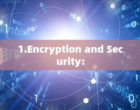 1.Encryption and Security: