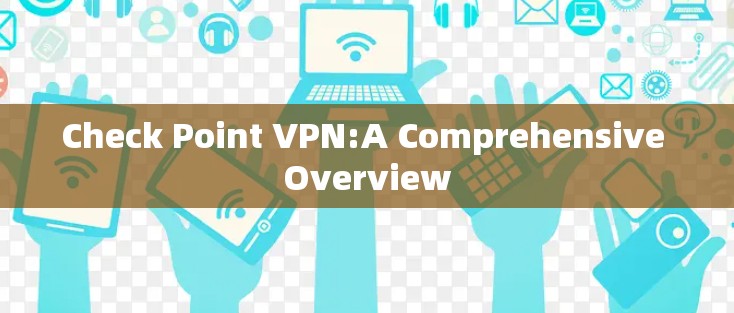 Check Point VPN:A Comprehensive Overview
